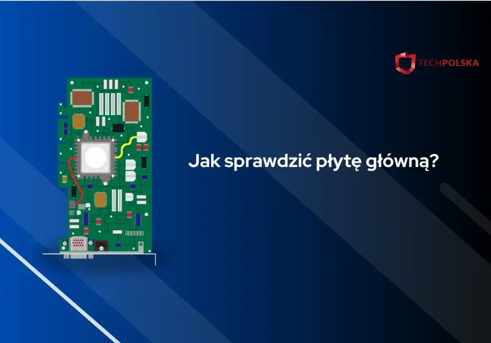 Jak sprawdzić płytę główną? Poradnik krok po kroku