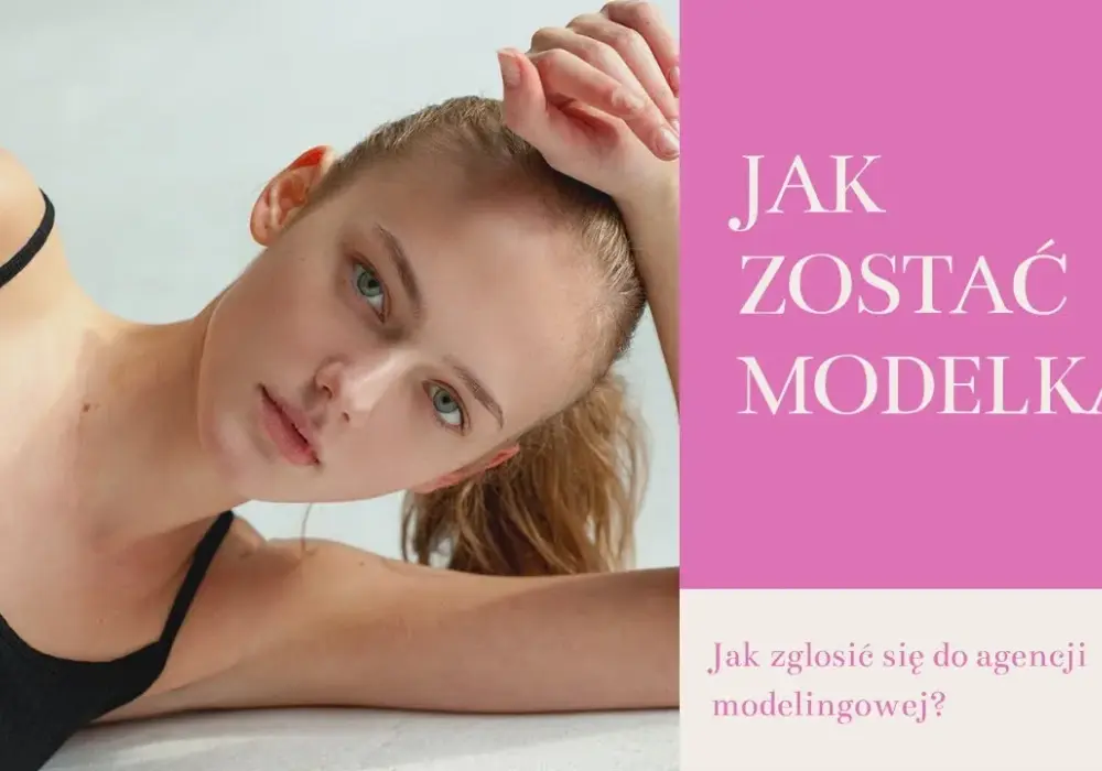 Bezpieczna droga nastolatki do modelingu: krok po kroku bez rozczarowań