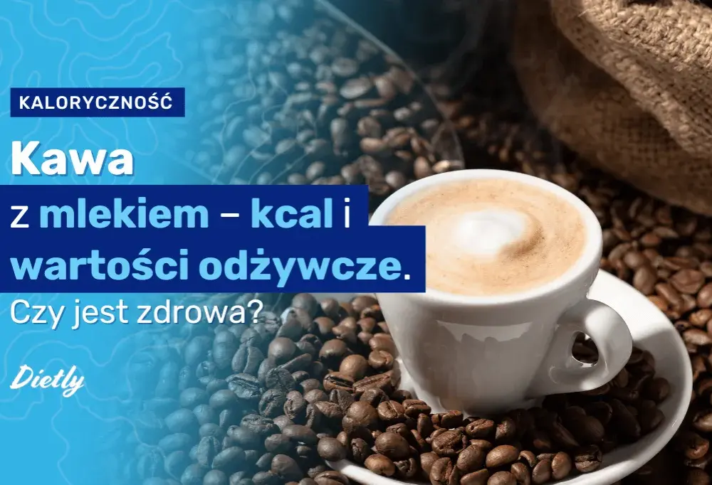 Ile kcal ma kawa z mlekiem: szczegółowy poradnik kalkulacji kalorii