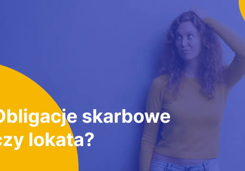 Lokata czy obligacje - co wybrać, aby uniknąć strat?