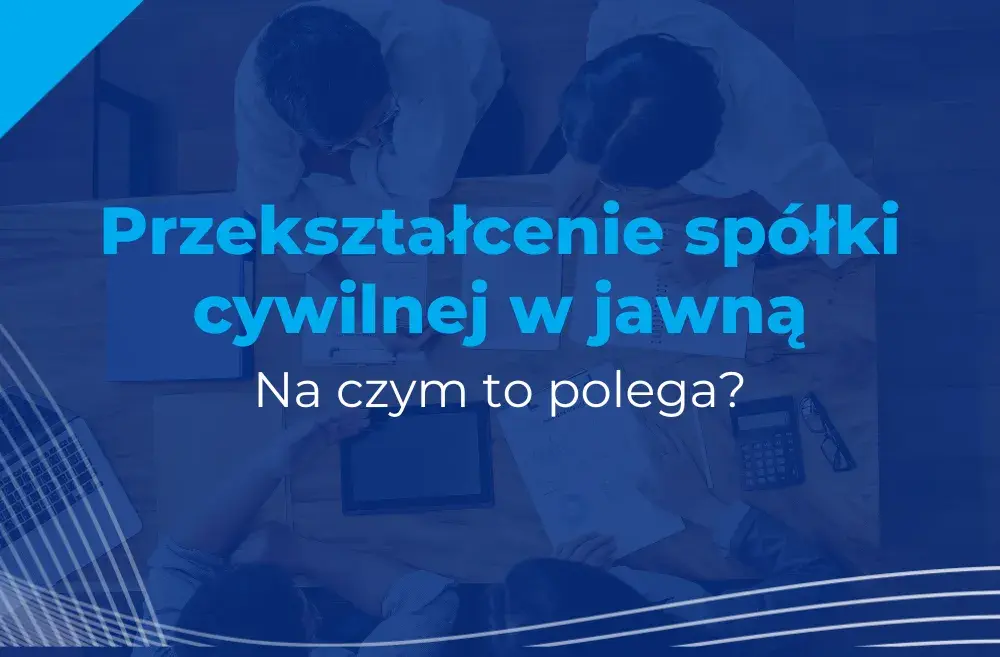 Przekształcenie spółki cywilnej w jawną: krok po kroku w 8 prostych etapach