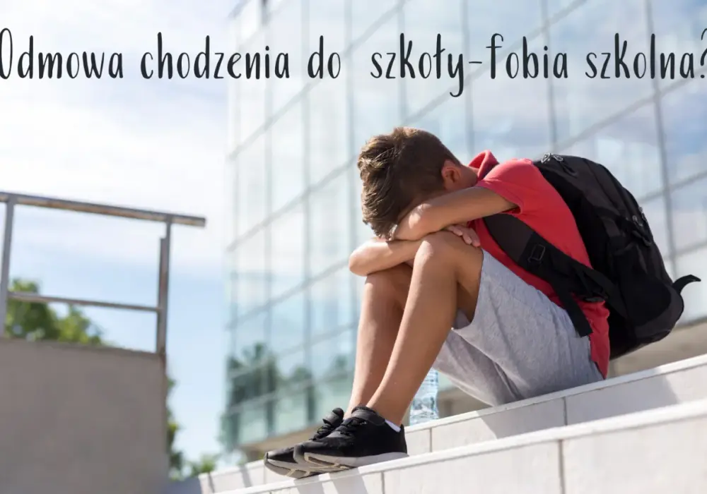 Jak postępować z dzieckiem z fobią szkolną i pomóc mu odzyskać radość
