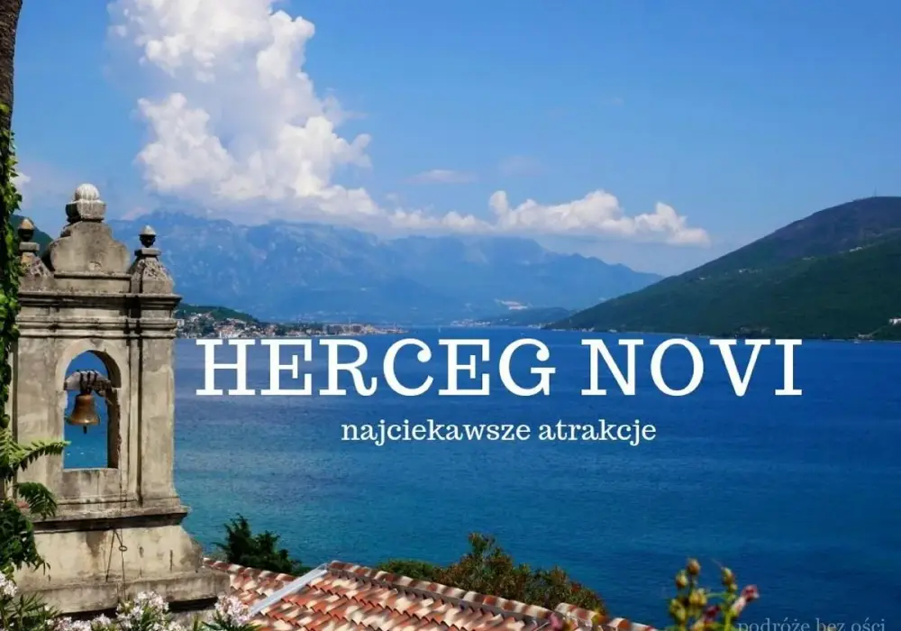 Najciekawsze atrakcje w Herceg Novi, które musisz zobaczyć