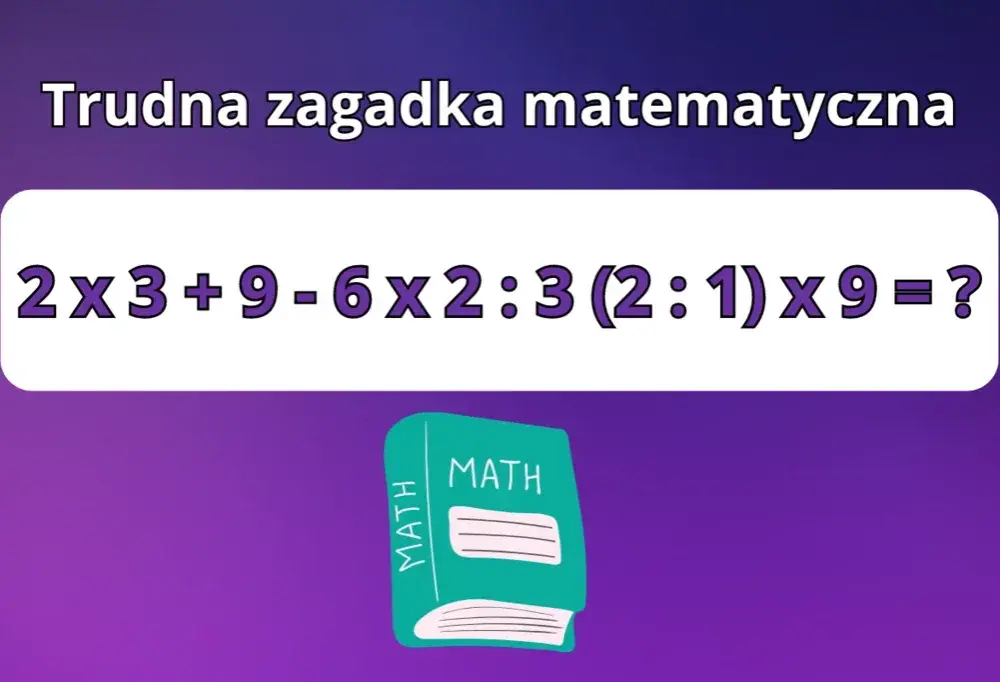 Trudne zagadki matematyczne, które wciągną i rozwiną Twoje myślenie