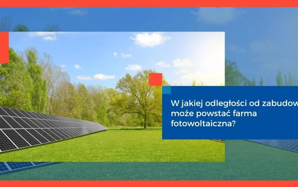 Farma fotowoltaiczna: Jaką odległość zachować od zabudowań?