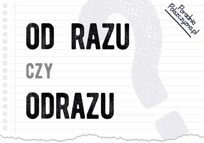 Od razu jak się pisze - zasady poprawnej polszczyzny i najczęstsze błędy