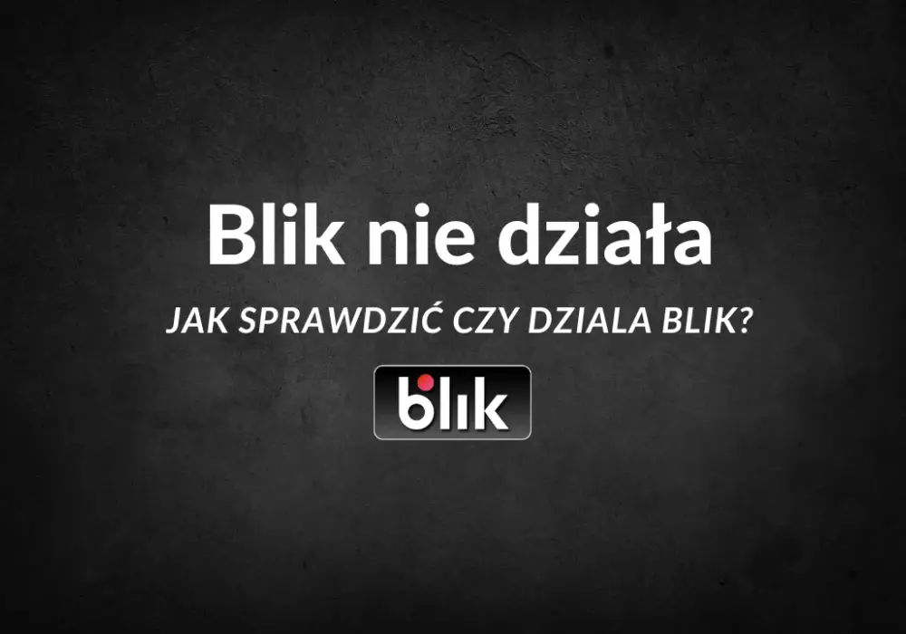 BLIK nie działa? Oto najczęstsze przyczyny i sposoby na rozwiązanie problemu