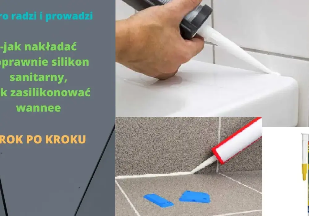 Jak kłaść silikon sanitarny bez błędów - praktyczne porady i wskazówki