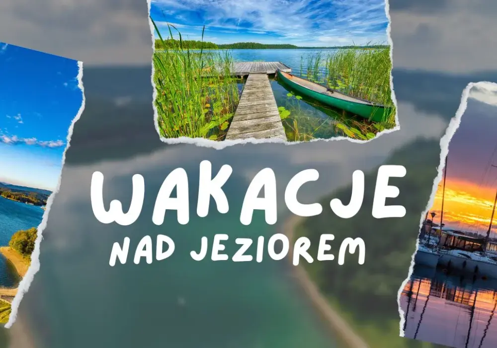 Gdzie nad jeziorem w Polsce spędzić niezapomniane wakacje? Top 5