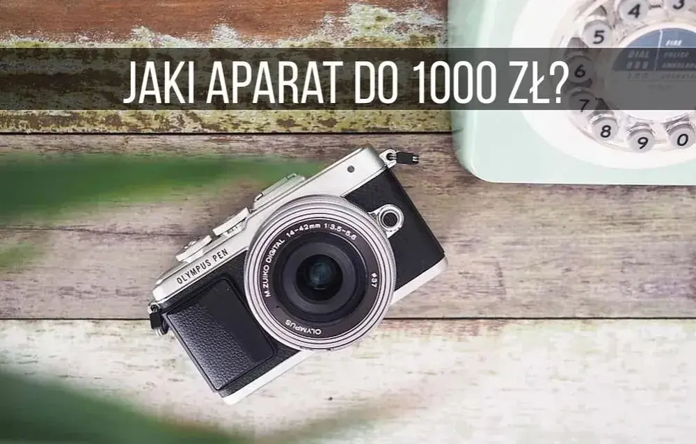 Jaki aparat do 1000 zł? Kluczowe parametry i najlepsze modele dla każdego