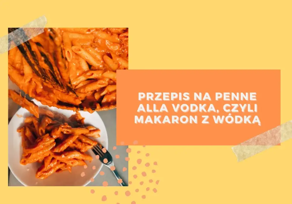 Penne alla vodka przepis – prosty sposób na pyszny obiad w domu