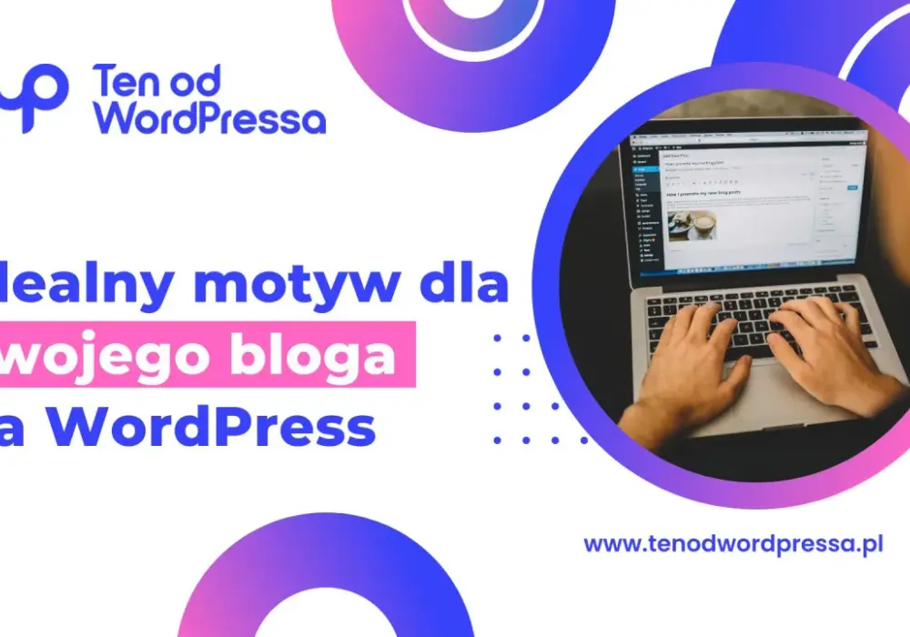 Jak wybrać idealny motyw WordPress? Najlepsze opcje i porady dla każdego typu strony