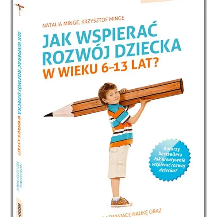 Jak wspierać rozwój dziecka 6-13 lat: 9 skutecznych metod
