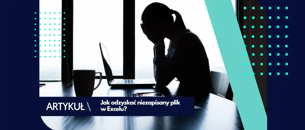 Jak odzyskać niezapisany plik Excel i uniknąć utraty danych