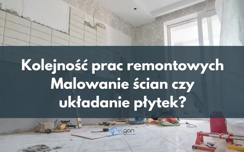 Najpierw malowanie czy płytki? Kluczowe zasady dla udanego remontu