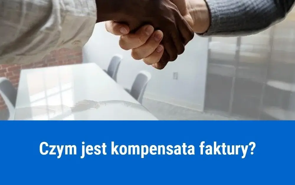 Kompensata faktury – jak uniknąć problemów w rozliczeniach między firmami