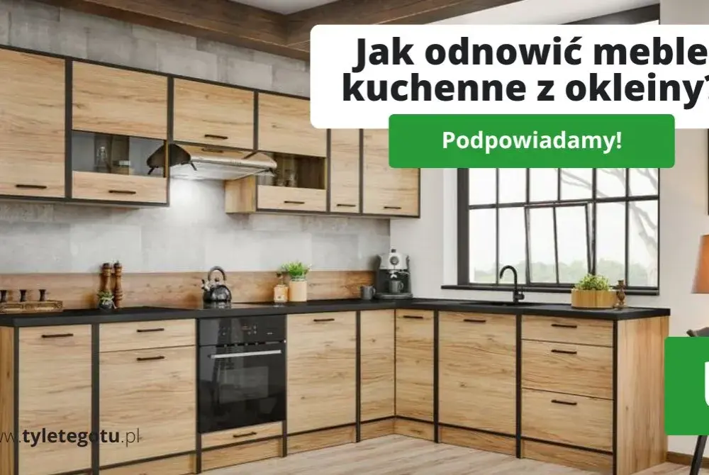 Jak odnowić meble kuchenne z okleiny – proste kroki i skuteczne metody