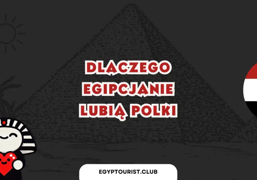Dlaczego egipcjanie lubią polki? Fascynujące przyczyny tej sympatii