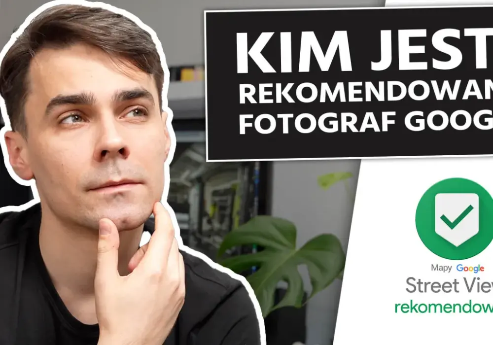 Jak zostać fotografem Google i uniknąć najczęstszych błędów
