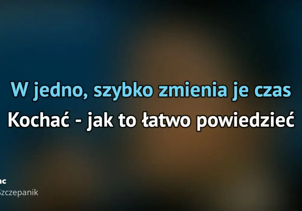 Tekst piosenki Kochać jak to łatwo powiedzieć: najpopularniejsza ballada o miłości