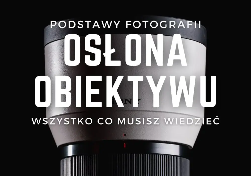 Jak założyć osłonę przeciwsłoneczną na obiektyw bez problemów