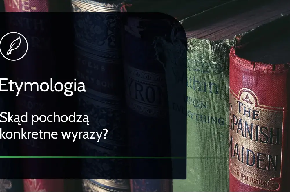 Słownik etymologiczny: Jak odkryć pochodzenie polskich słów?
