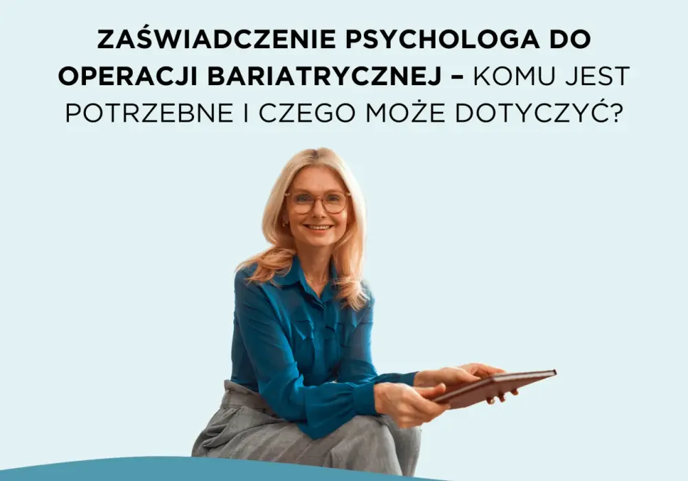 Zaświadczenie od psychologa - kiedy jest potrzebne i co zawiera?