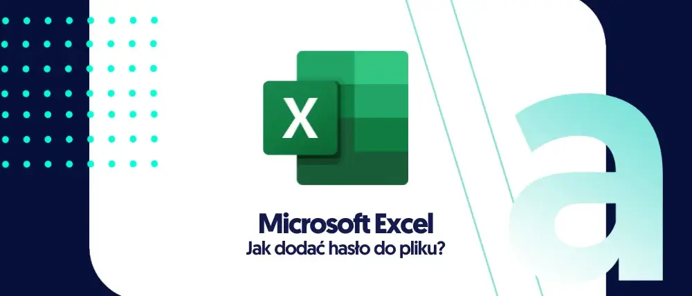 Jak zahasłować Excel i skutecznie zabezpieczyć swoje dane