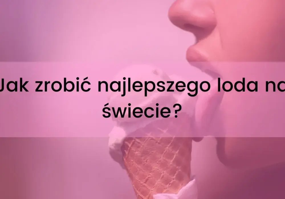 Jak robić loda? Praktyczny poradnik krok po kroku
