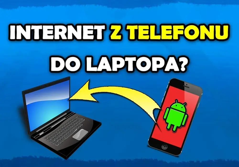 Jak podłączyć internet z telefonu do laptopa bez problemów?