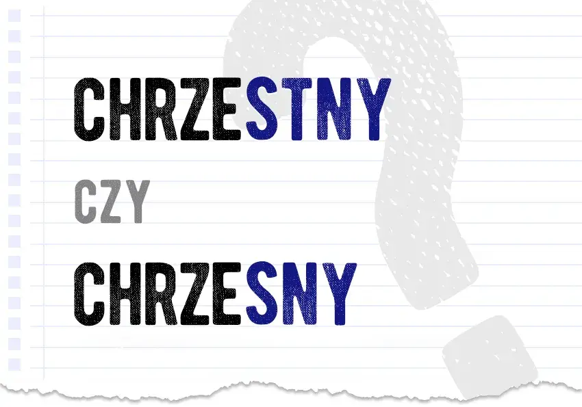 Jak się pisze chrzestny? Upewnij się, że piszesz poprawnie!