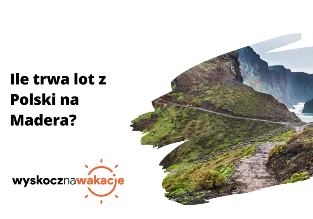 Ile trwa lot na Maderę z Polski? Sprawdź czas podróży