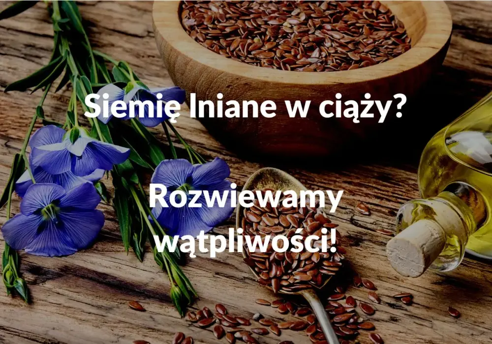 Siemię lniane w ciąży - ile można jeść i kiedy uważać?