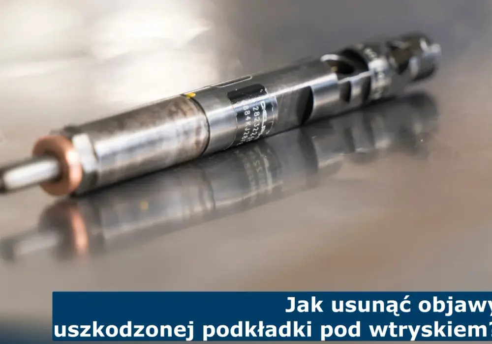 Uszczelki pod wtryski: objawy, koszty i jak uniknąć awarii