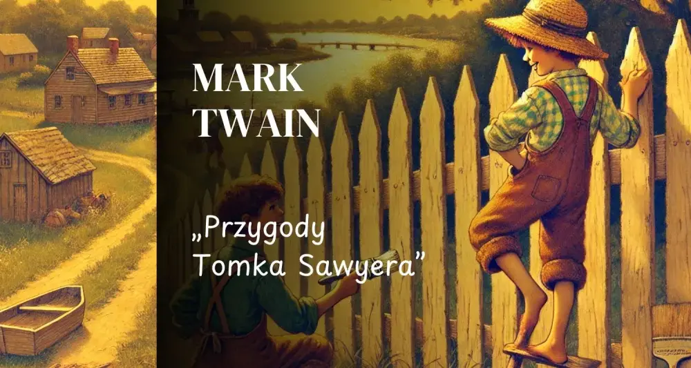 Przygody Tomka Sawyera: Streszczenie lektury i analiza postaci