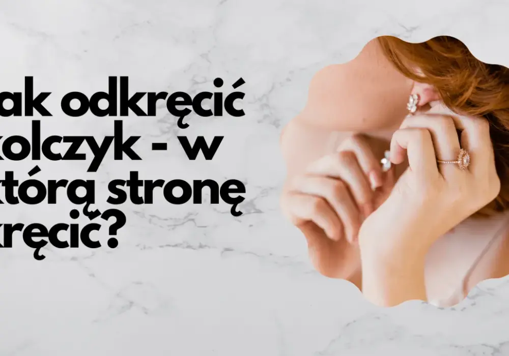 Jak odkręcić kulkę z kolczyka? Poradnik krok po kroku