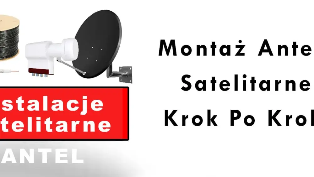 Jak zamontować antenę satelitarną - łatwe kroki, aby uniknąć problemów