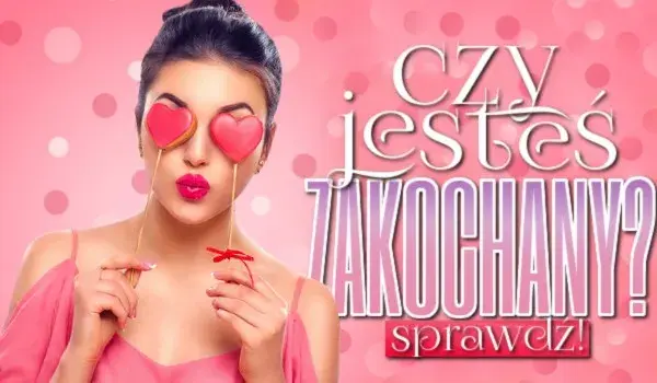 Czy jesteś zakochana? Quiz sprawdzający poziom zakochania