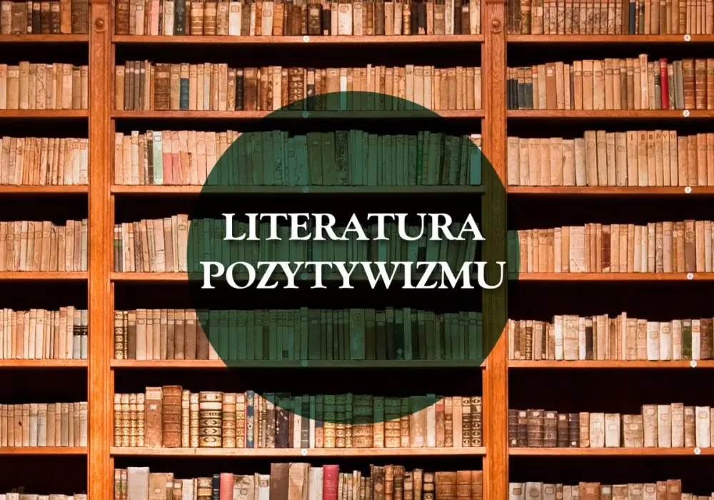 Pozytywizm - lektury, które musisz znać. Przewodnik!