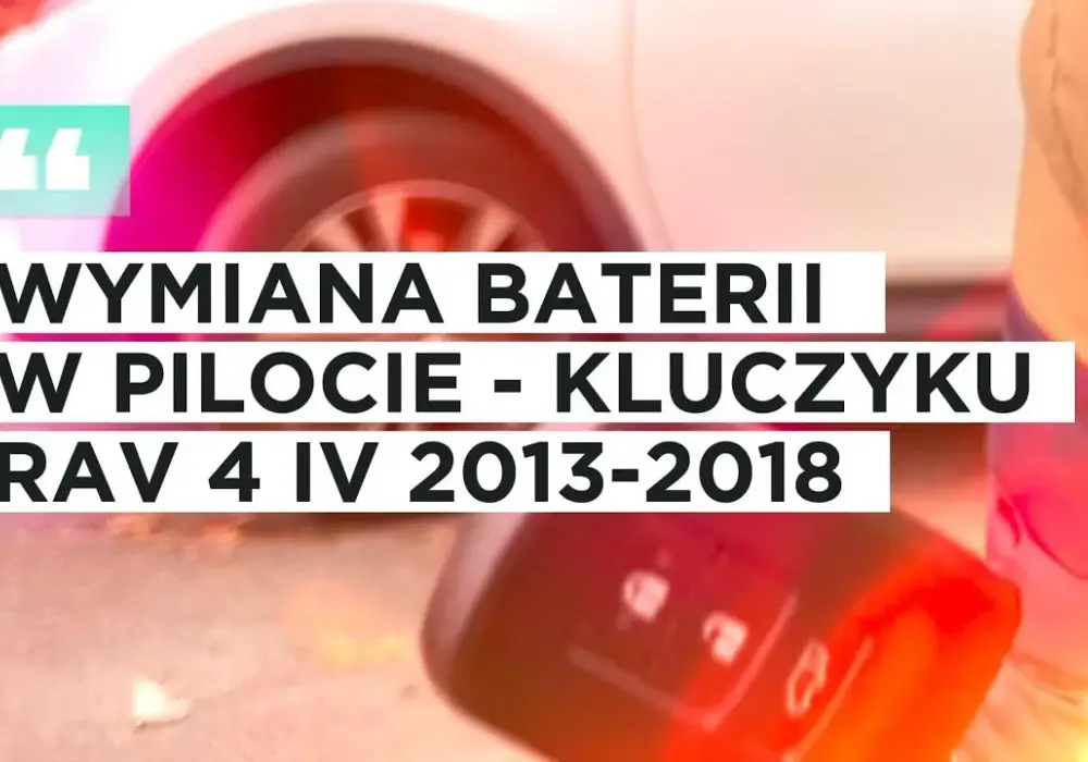 Wymiana baterii w kluczyku Toyota RAV4 – prosta instrukcja krok po kroku
