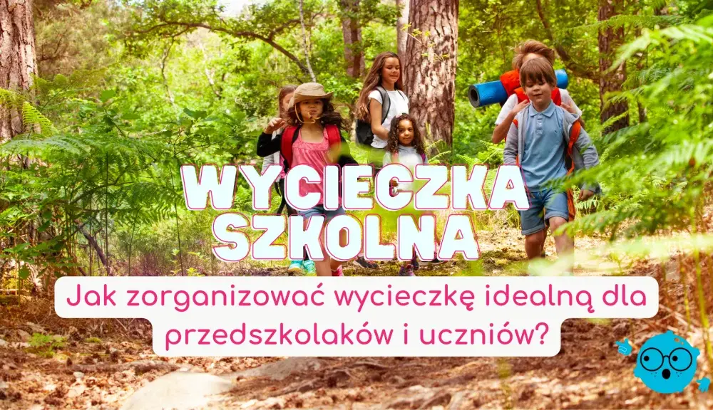 Jak zorganizować wycieczkę szkolną: 10 kluczowych kroków