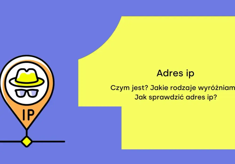 Adres IP - Co to jest i jak działa? Przewodnik po IPv4/IPv6