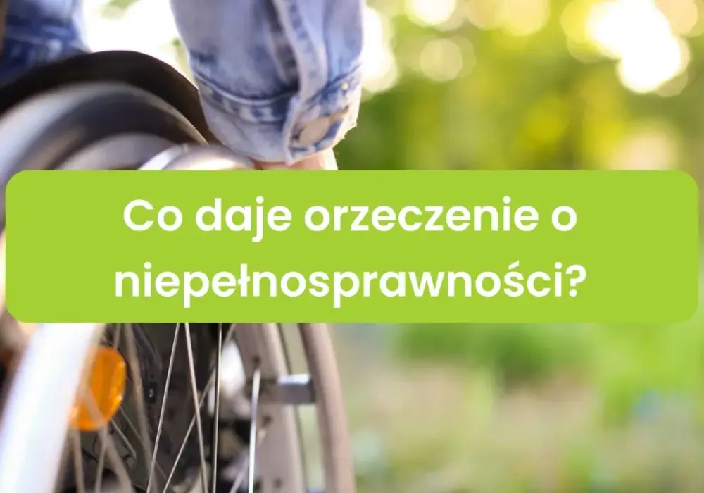Orzeczenie o niepełnosprawności - Jak zdobyć i co daje?