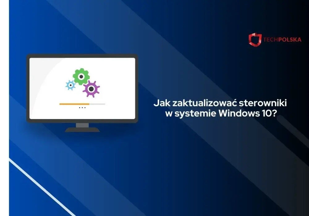 Aktualizacja sterowników - kiedy warto i jak zrobić to bezpiecznie?