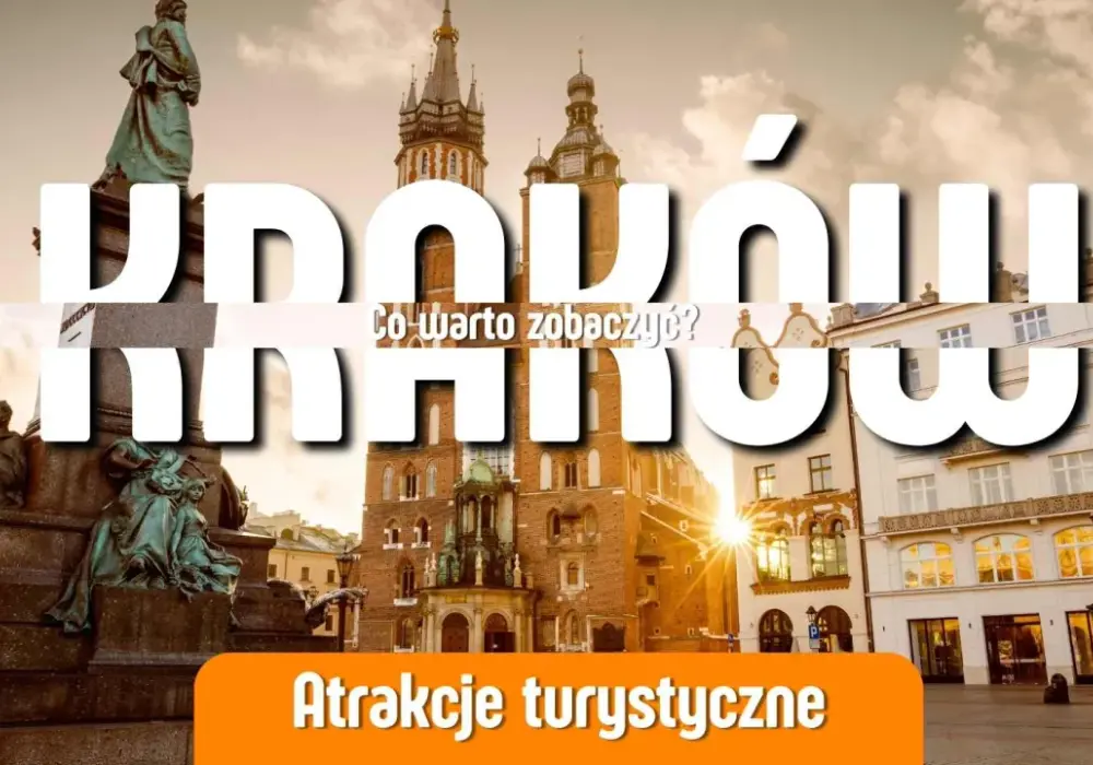 Atrakcje w Krakowie dla dorosłych - Plan na udany wyjazd!