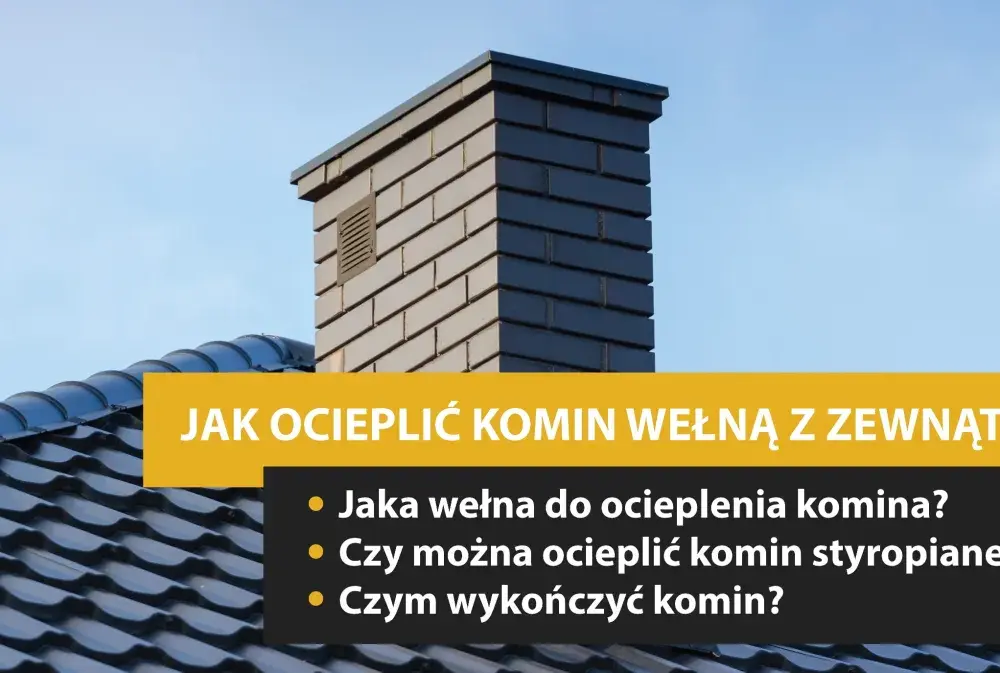 Ocieplenie komina wełną - Jak zrobić to dobrze i bezpiecznie?