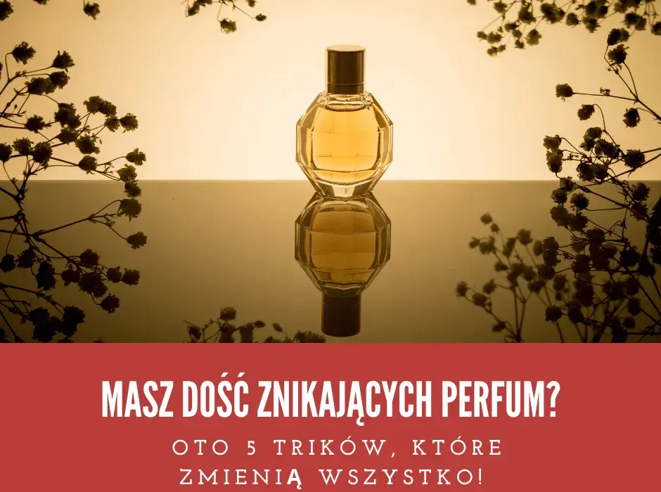 Jak psikac perfumy, aby zapach utrzymywał się dłużej i intensywniej