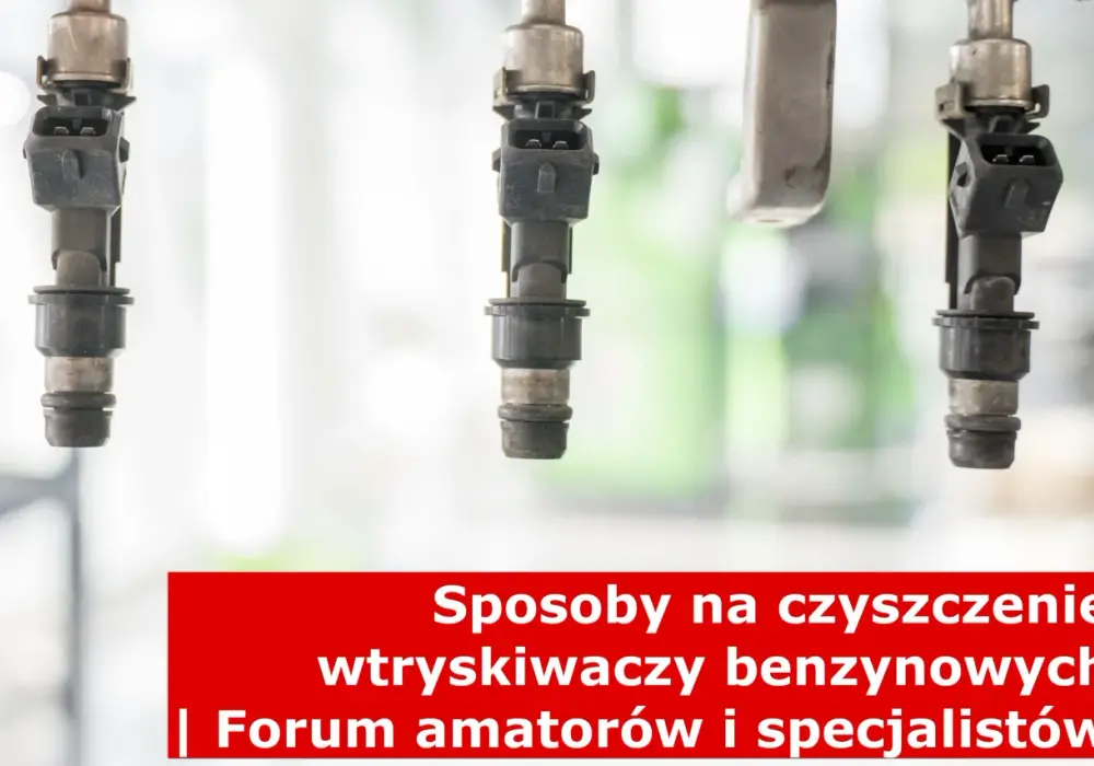 Czyszczenie wtryskiwaczy benzynowych: objawy, metody, koszty i profilaktyka