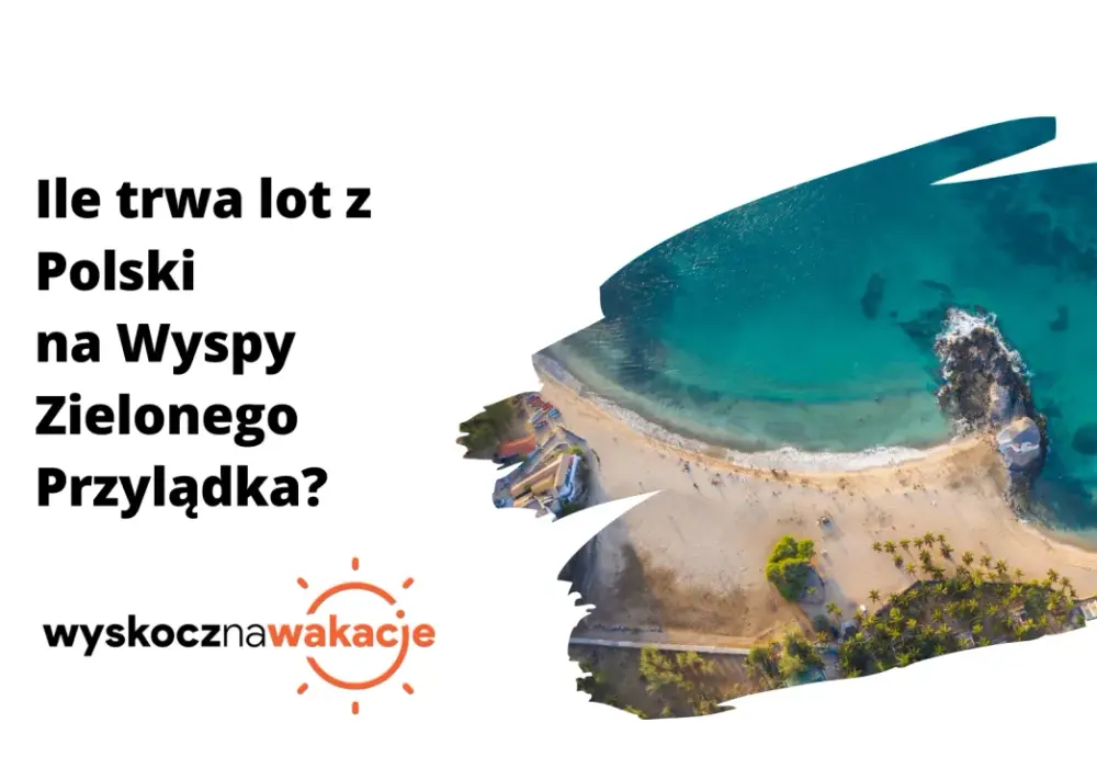 Ile trwa lot na Wyspy Zielonego Przylądka? Sprawdź czas podróży!