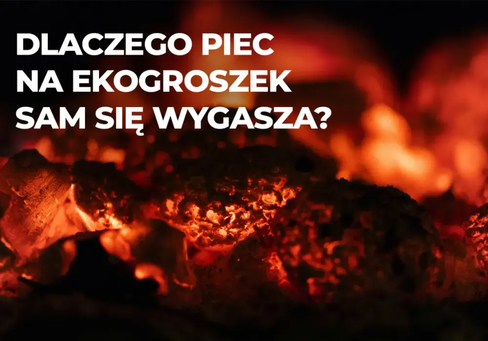 Piec na ekogroszek gaśnie? Przyczyny i rozwiązania krok po kroku